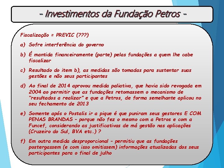 - Investimentos da Fundação Petros Fiscalização = PREVIC (? ? ? ) a) Sofre