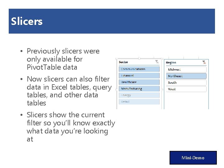 Slicers • Previously slicers were only available for Pivot. Table data • Now slicers