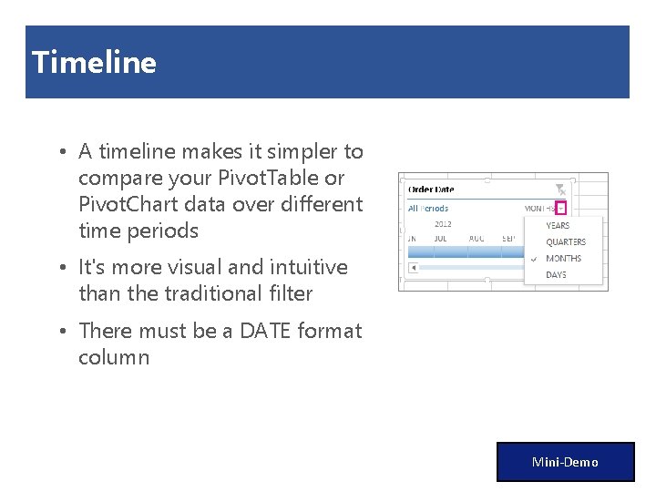 Timeline • A timeline makes it simpler to compare your Pivot. Table or Pivot.