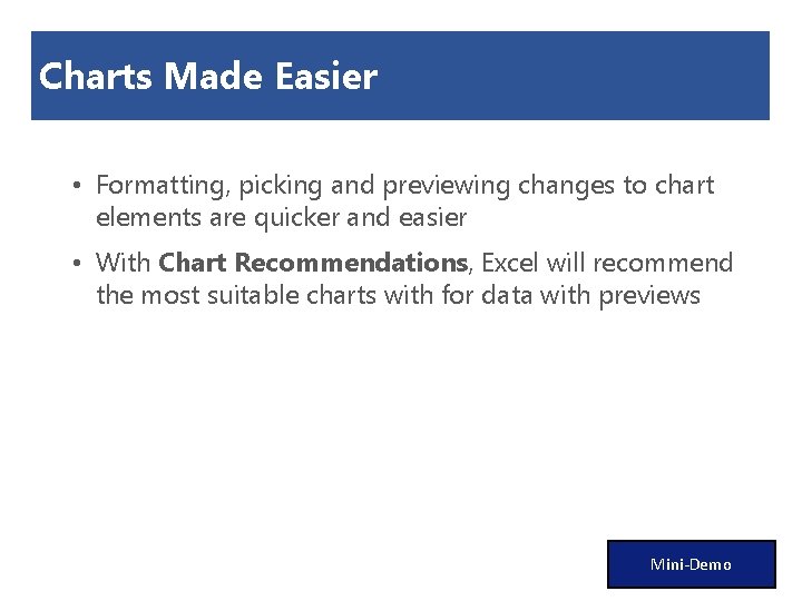 Charts Made Easier • Formatting, picking and previewing changes to chart elements are quicker