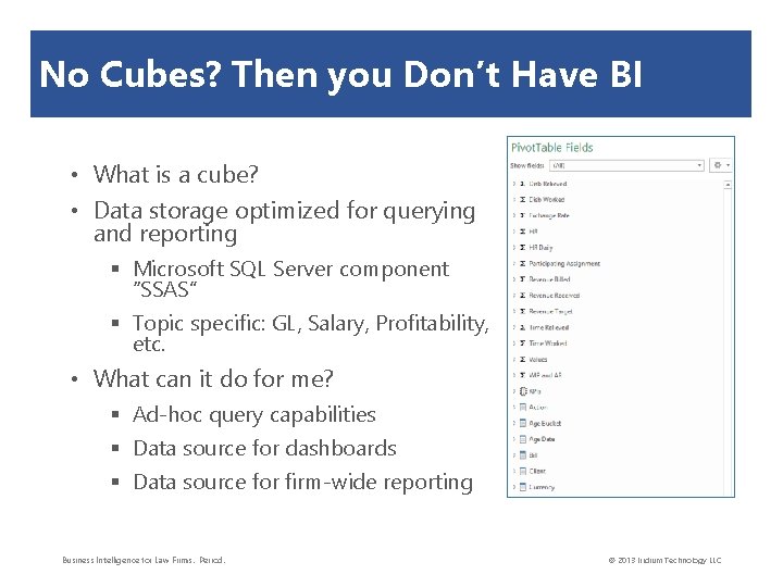 No Cubes? Then you Don’t Have BI • What is a cube? • Data