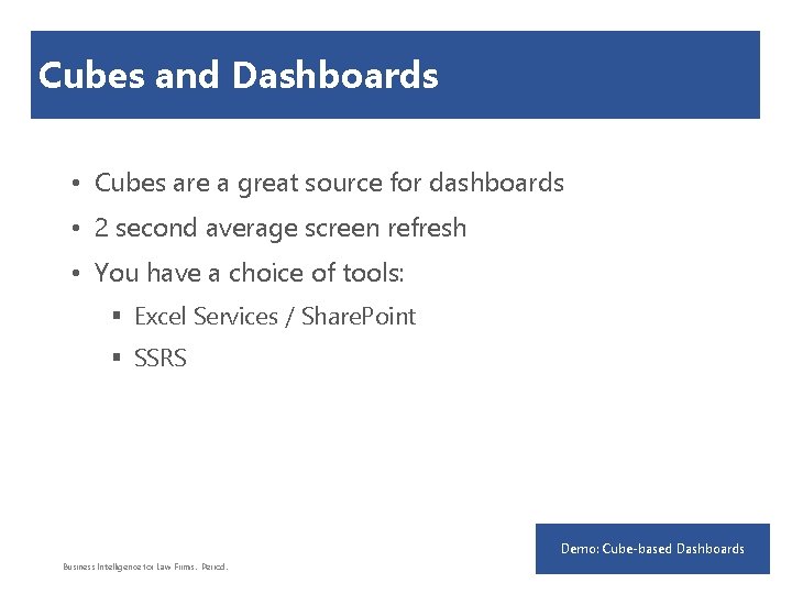 Cubes and Dashboards • Cubes are a great source for dashboards • 2 second