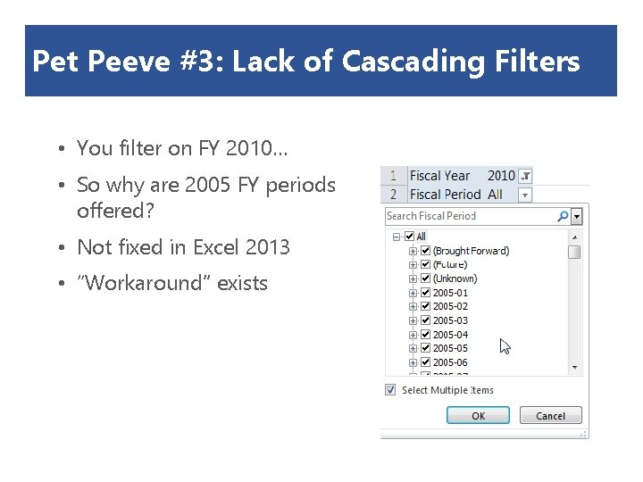 Pet Peeve #3: Lack of Cascading Filters • You filter on FY 2010… •