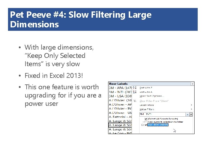 Pet Peeve #4: Slow Filtering Large Dimensions • With large dimensions, “Keep Only Selected