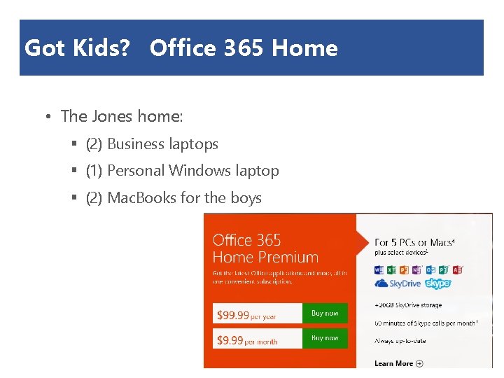 Got Kids? Office 365 Home • The Jones home: § (2) Business laptops §