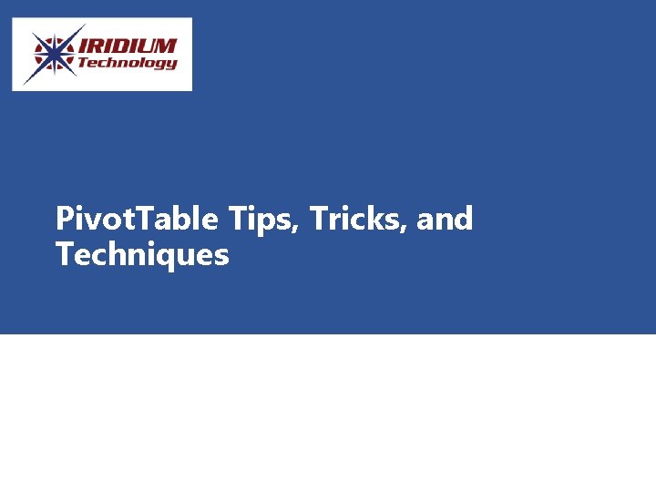 Pivot. Table Tips, Tricks, and Techniques 