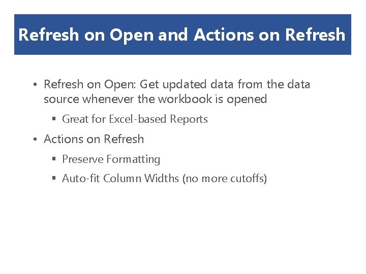 Refresh on Open and Actions on Refresh • Refresh on Open: Get updated data