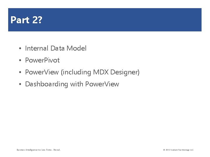 Part 2? • Internal Data Model • Power. Pivot • Power. View (including MDX