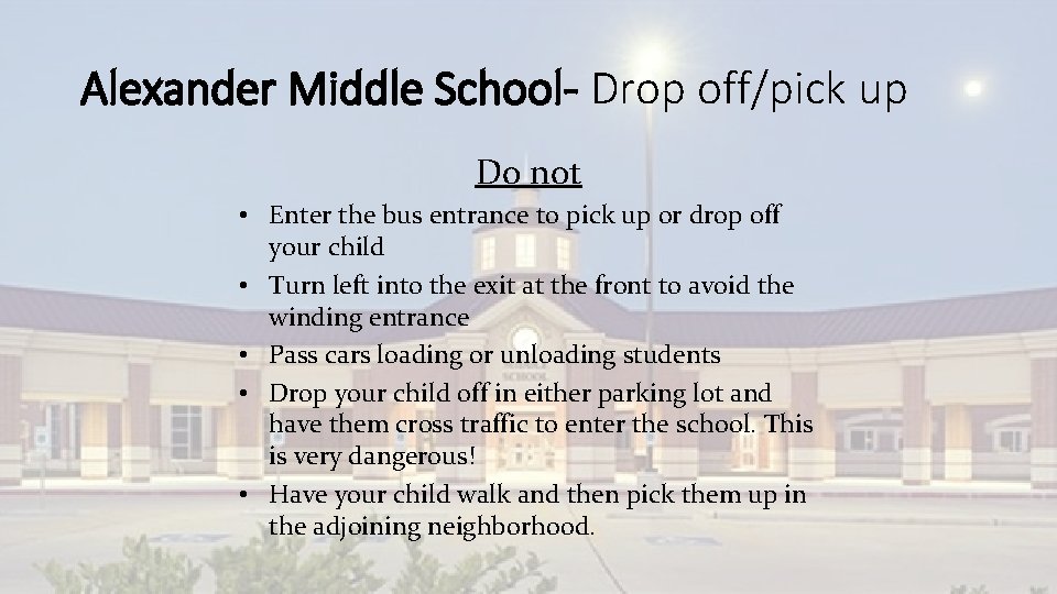 Alexander Middle School- Drop off/pick up Do not • Enter the bus entrance to