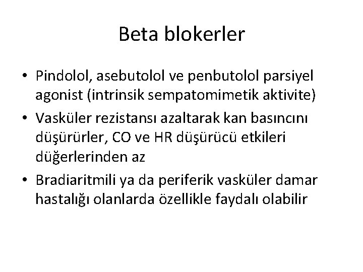 Beta blokerler • Pindolol, asebutolol ve penbutolol parsiyel agonist (intrinsik sempatomimetik aktivite) • Vasküler