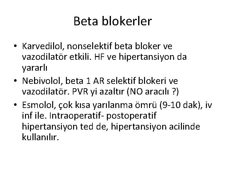Beta blokerler • Karvedilol, nonselektif beta bloker ve vazodilatör etkili. HF ve hipertansiyon da
