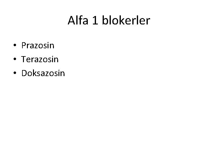 Alfa 1 blokerler • Prazosin • Terazosin • Doksazosin 
