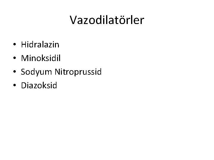 Vazodilatörler • • Hidralazin Minoksidil Sodyum Nitroprussid Diazoksid 