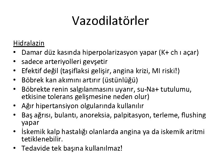 Vazodilatörler Hidralazin • Damar düz kasında hiperpolarizasyon yapar (K+ ch ı açar) • sadece