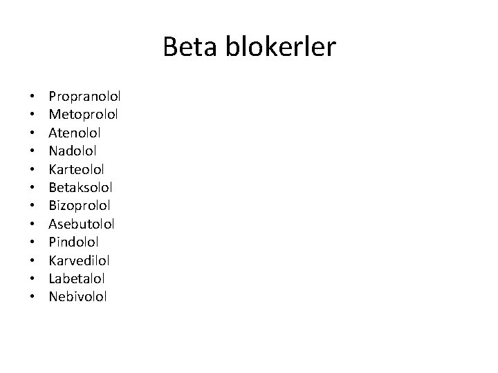 Beta blokerler • • • Propranolol Metoprolol Atenolol Nadolol Karteolol Betaksolol Bizoprolol Asebutolol Pindolol