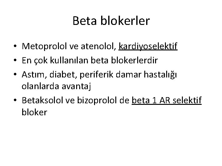Beta blokerler • Metoprolol ve atenolol, kardiyoselektif • En çok kullanılan beta blokerlerdir •