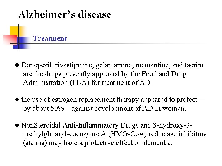 Alzheimer’s disease Treatment ● Donepezil, rivastigmine, galantamine, memantine, and tacrine are the drugs presently