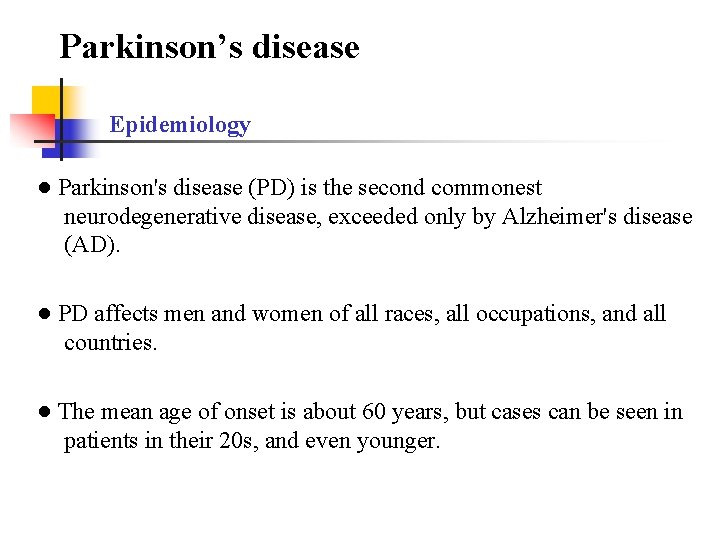 Parkinson’s disease Epidemiology ● Parkinson's disease (PD) is the second commonest neurodegenerative disease, exceeded