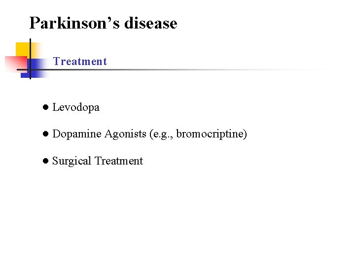 Parkinson’s disease Treatment ● Levodopa ● Dopamine Agonists (e. g. , bromocriptine) ● Surgical