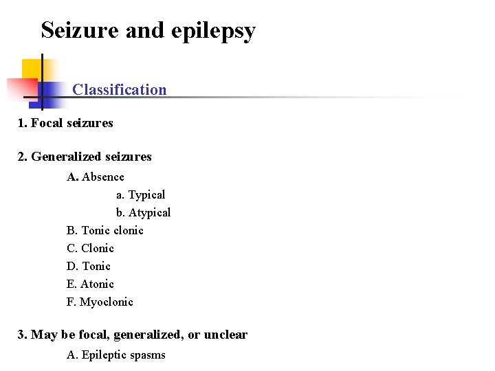 Seizure and epilepsy Classification 1. Focal seizures 2. Generalized seizures A. Absence a. Typical