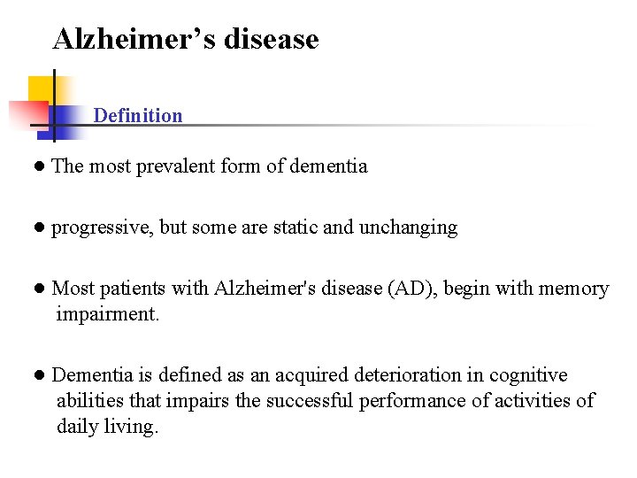 Alzheimer’s disease Definition ● The most prevalent form of dementia ● progressive, but some