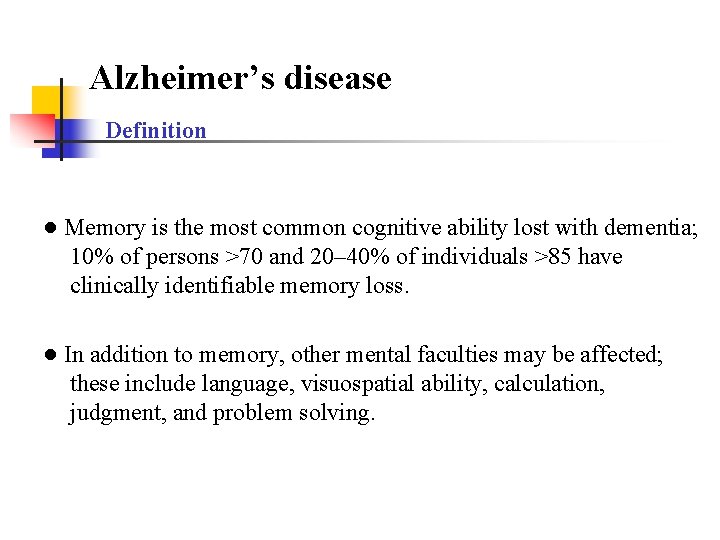 Alzheimer’s disease Definition ● Memory is the most common cognitive ability lost with dementia;