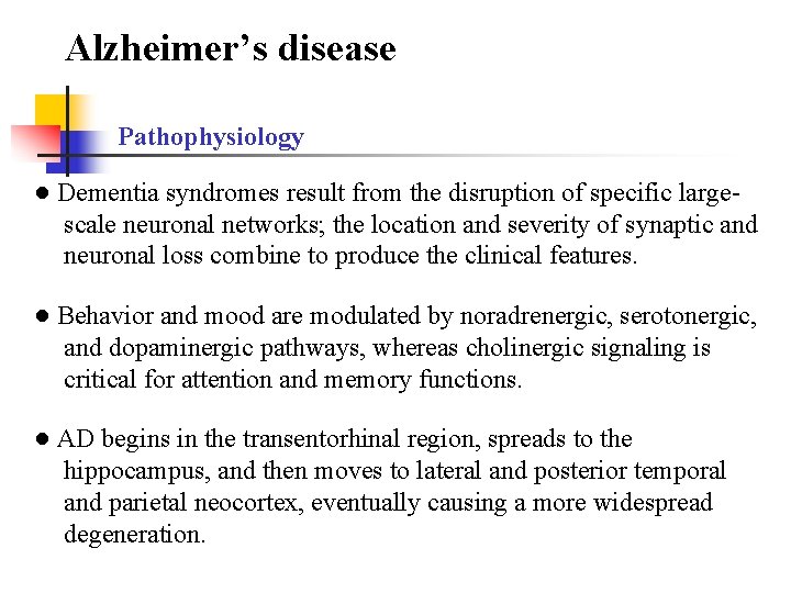 Alzheimer’s disease Pathophysiology ● Dementia syndromes result from the disruption of specific largescale neuronal