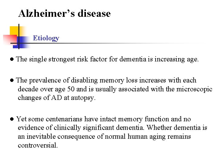 Alzheimer’s disease Etiology ● The single strongest risk factor for dementia is increasing age.