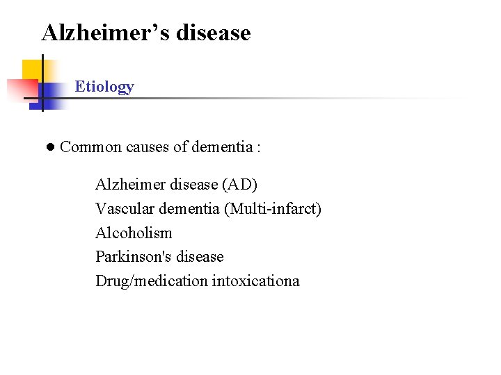 Alzheimer’s disease Etiology ● Common causes of dementia : Alzheimer disease (AD) Vascular dementia