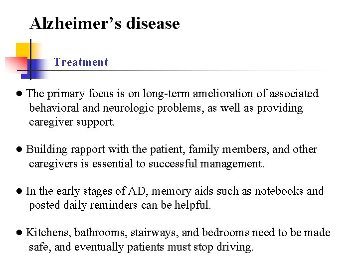 Alzheimer’s disease Treatment ● The primary focus is on long-term amelioration of associated behavioral