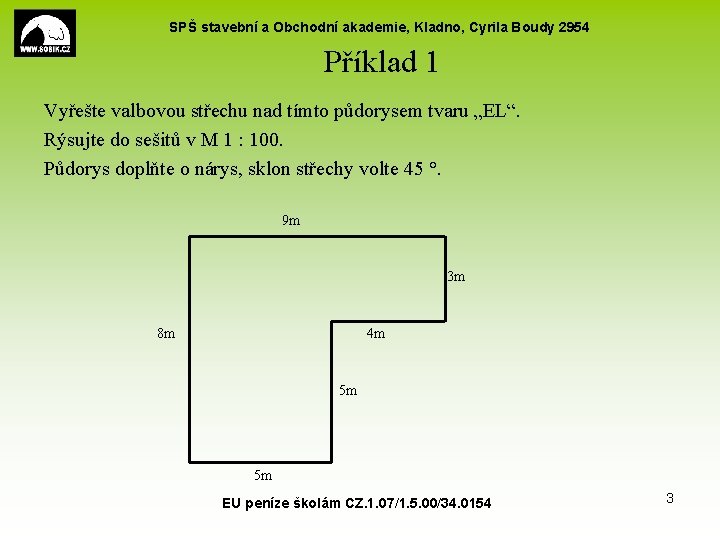 SPŠ stavební a Obchodní akademie, Kladno, Cyrila Boudy 2954 Příklad 1 Vyřešte valbovou střechu