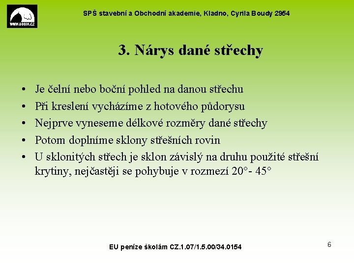 SPŠ stavební a Obchodní akademie, Kladno, Cyrila Boudy 2954 3. Nárys dané střechy •