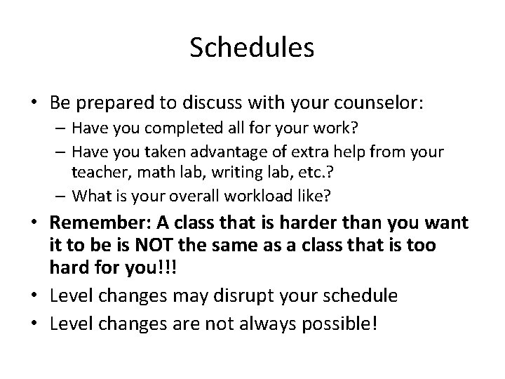 Schedules • Be prepared to discuss with your counselor: – Have you completed all