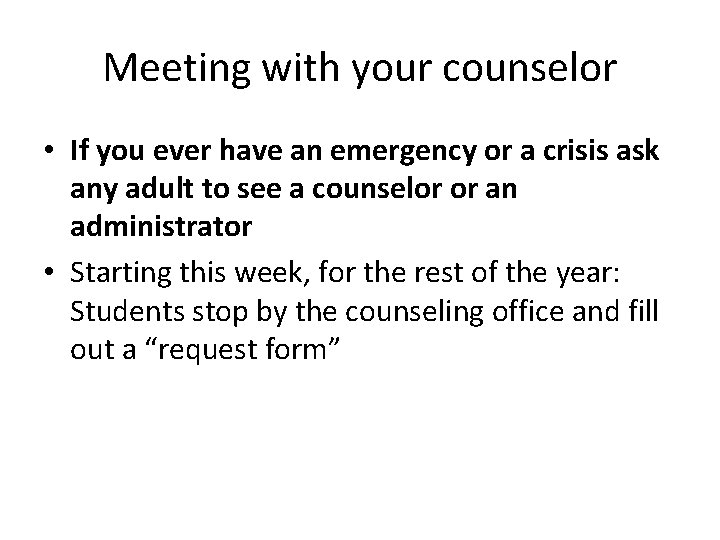 Meeting with your counselor • If you ever have an emergency or a crisis
