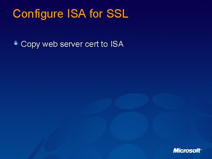Configure ISA for SSL Copy web server cert to ISA 