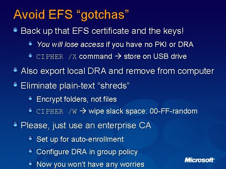 Avoid EFS “gotchas” Back up that EFS certificate and the keys! You will lose