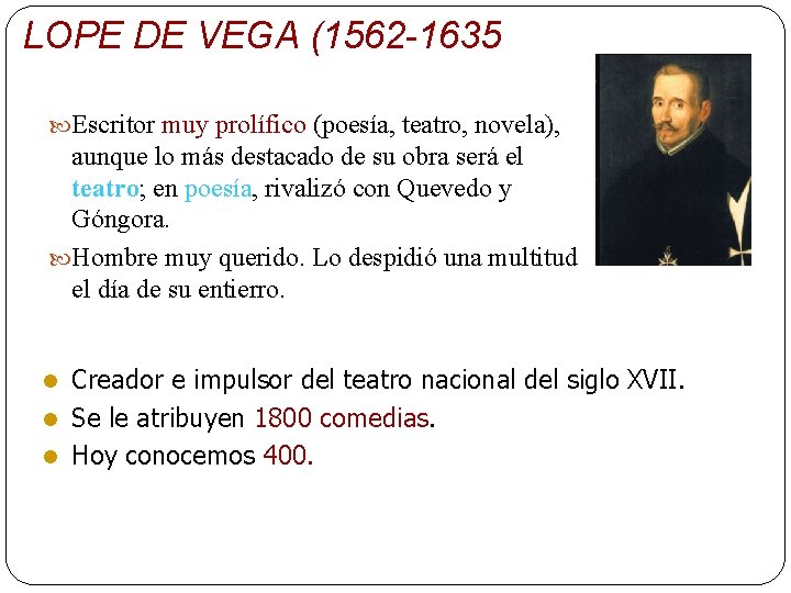 LOPE DE VEGA (1562 -1635 Escritor muy prolífico (poesía, teatro, novela), aunque lo más