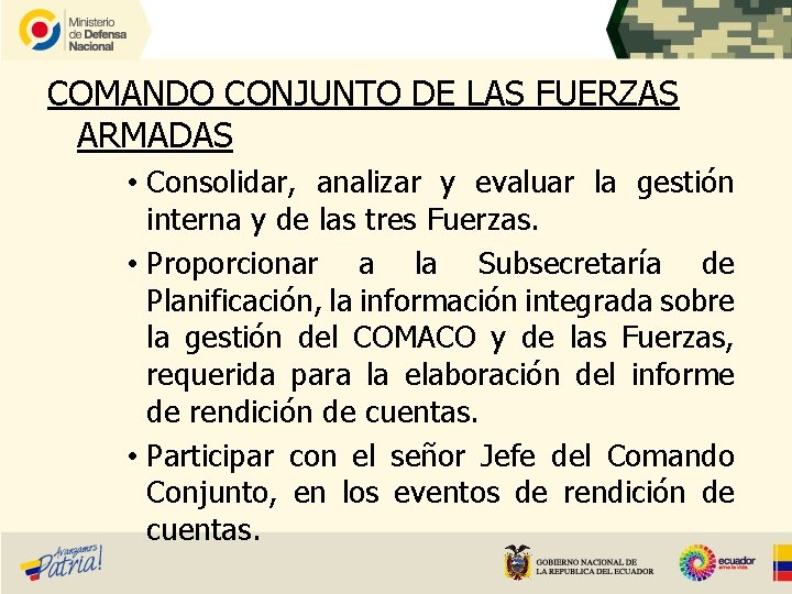 COMANDO CONJUNTO DE LAS FUERZAS ARMADAS • Consolidar, analizar y evaluar la gestión interna