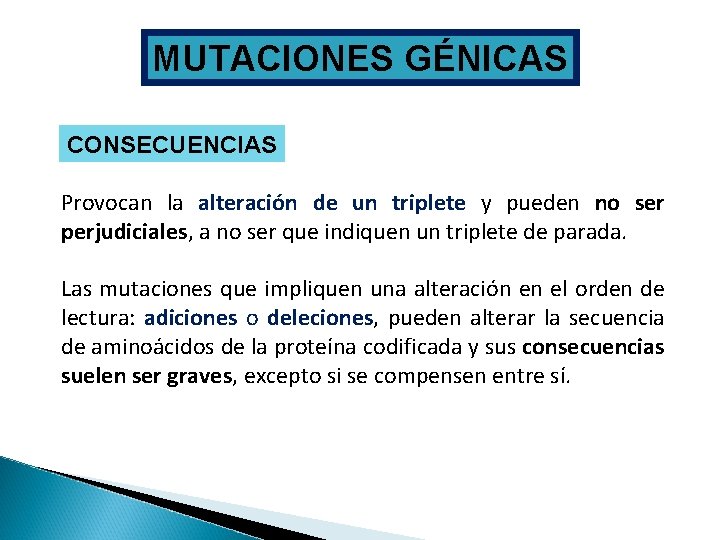 MUTACIONES GÉNICAS CONSECUENCIAS Provocan la alteración de un triplete y pueden no ser perjudiciales,