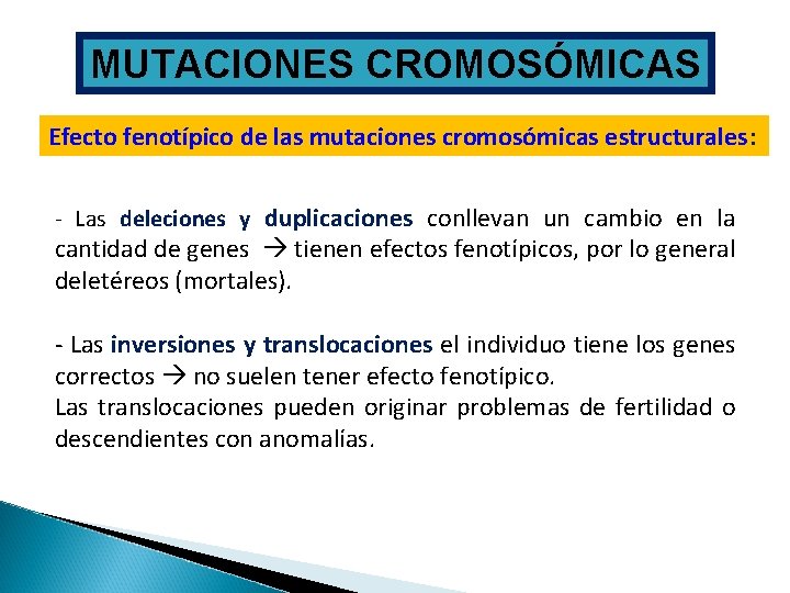 MUTACIONES CROMOSÓMICAS Efecto fenotípico de las mutaciones cromosómicas estructurales: - Las deleciones y duplicaciones