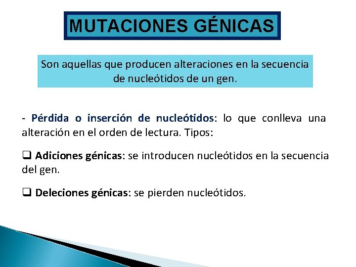 MUTACIONES GÉNICAS Son aquellas que producen alteraciones en la secuencia de nucleótidos de un