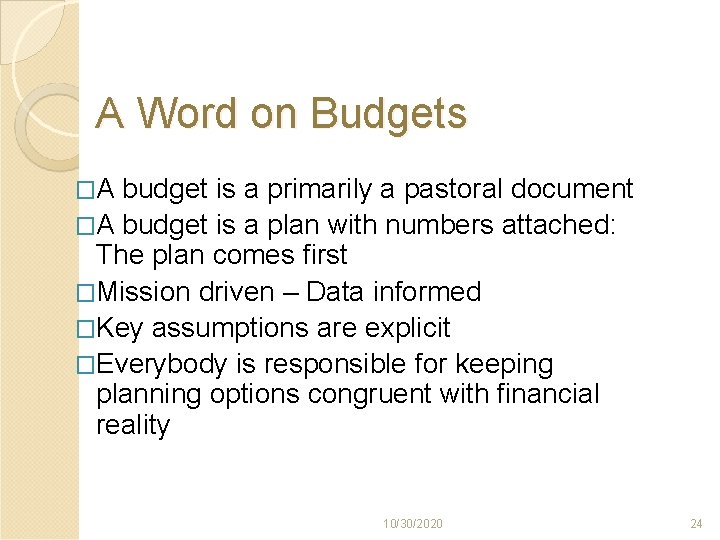 A Word on Budgets �A budget is a primarily a pastoral document �A budget