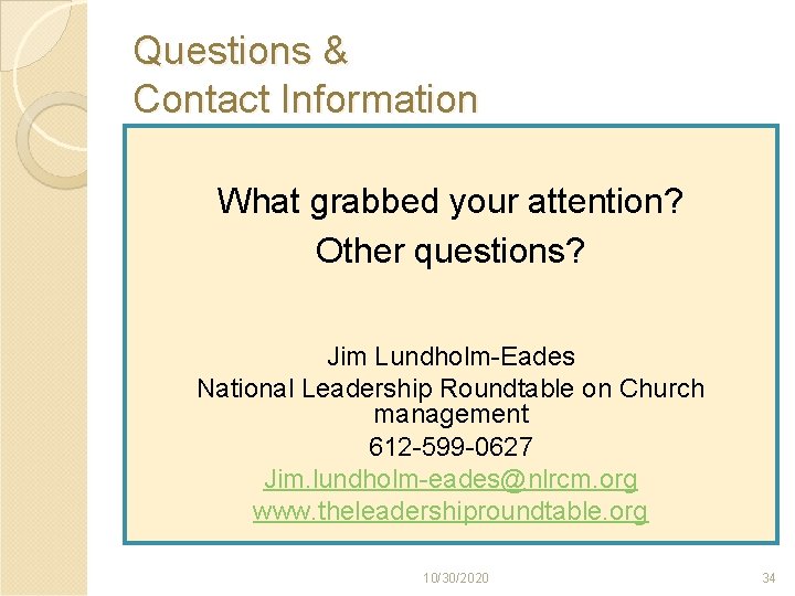 Questions & Contact Information What grabbed your attention? Other questions? Jim Lundholm-Eades National Leadership