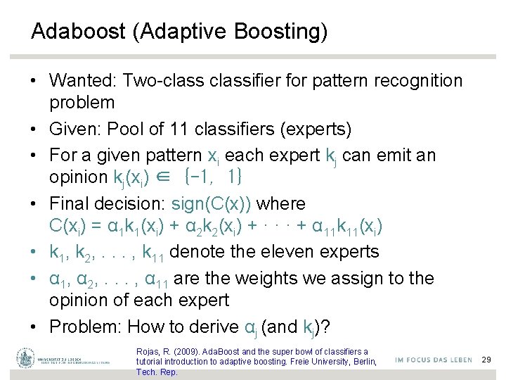 Adaboost (Adaptive Boosting) • Wanted: Two-classifier for pattern recognition problem • Given: Pool of