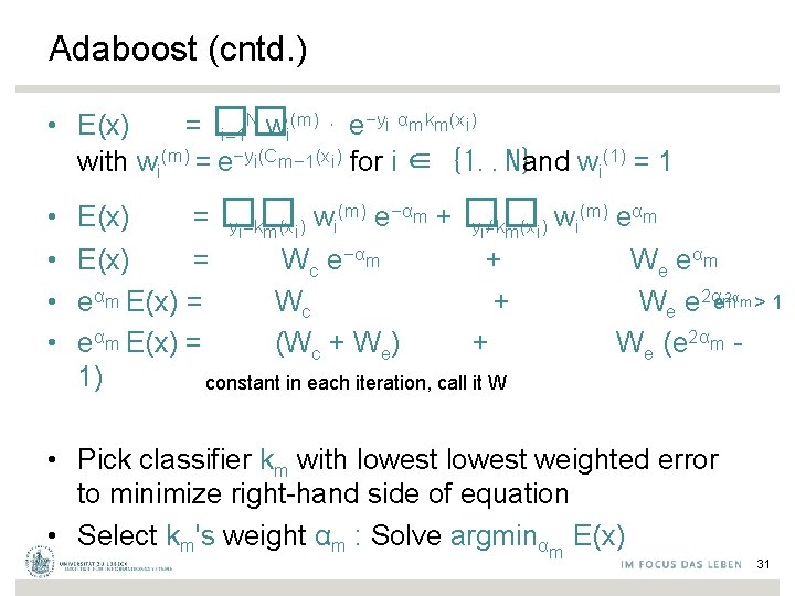 Adaboost (cntd. ) N (m) ⋅ e−yi αmkm(xi) • E(x) = �� i=1 wi