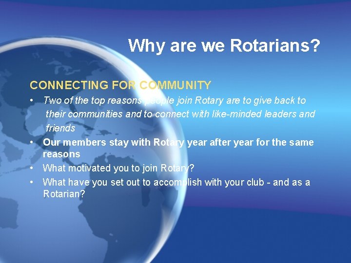 Why are we Rotarians? CONNECTING FOR COMMUNITY • Two of the top reasons people