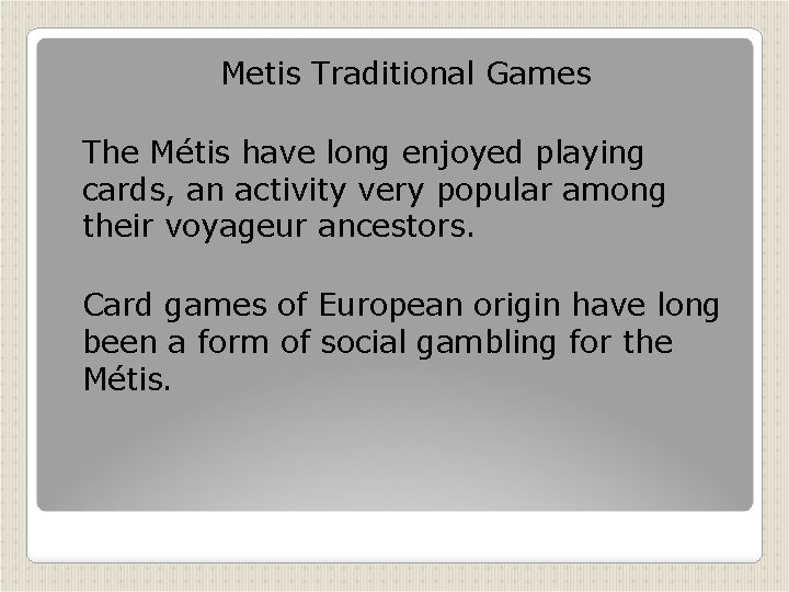  Metis Traditional Games The Métis have long enjoyed playing cards, an activity very