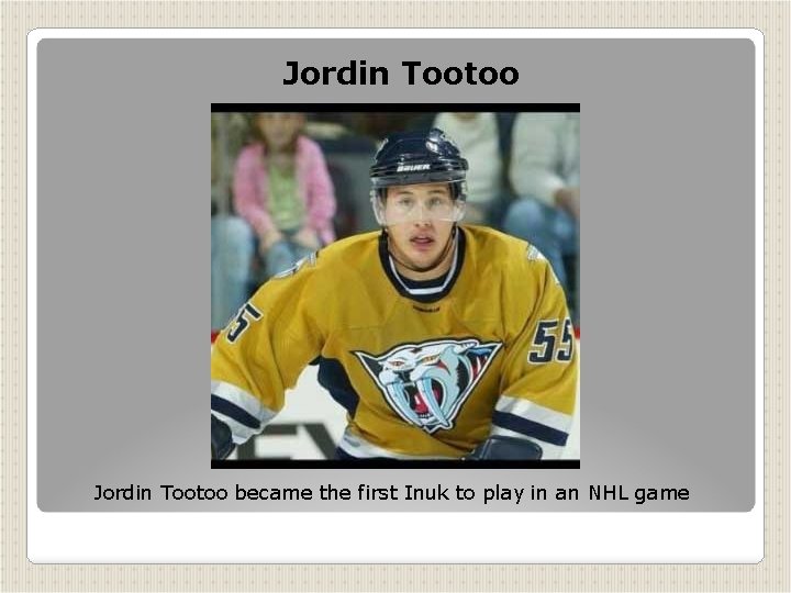 Jordin Tootoo became the first Inuk to play in an NHL game 