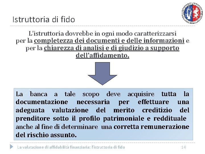 Istruttoria di fido L’istruttoria dovrebbe in ogni modo caratterizzarsi per la completezza dei documenti