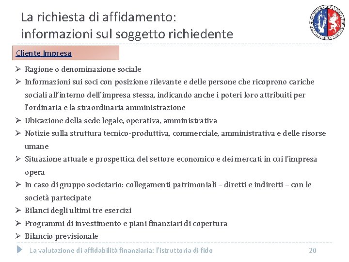 La richiesta di affidamento: informazioni sul soggetto richiedente Cliente Impresa Ø Ragione o denominazione